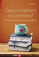 E-Book (pdf) Gesund bleiben im Lehrberuf von Jürg Frick