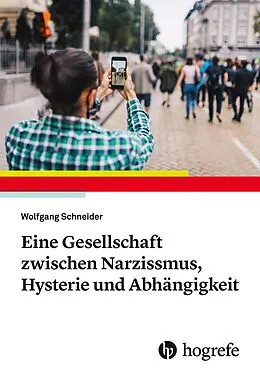 E-Book (pdf) Eine Gesellschaft zwischen Narzissmus, Hysterie und Abhängigkeit von Wolfgang Schneider