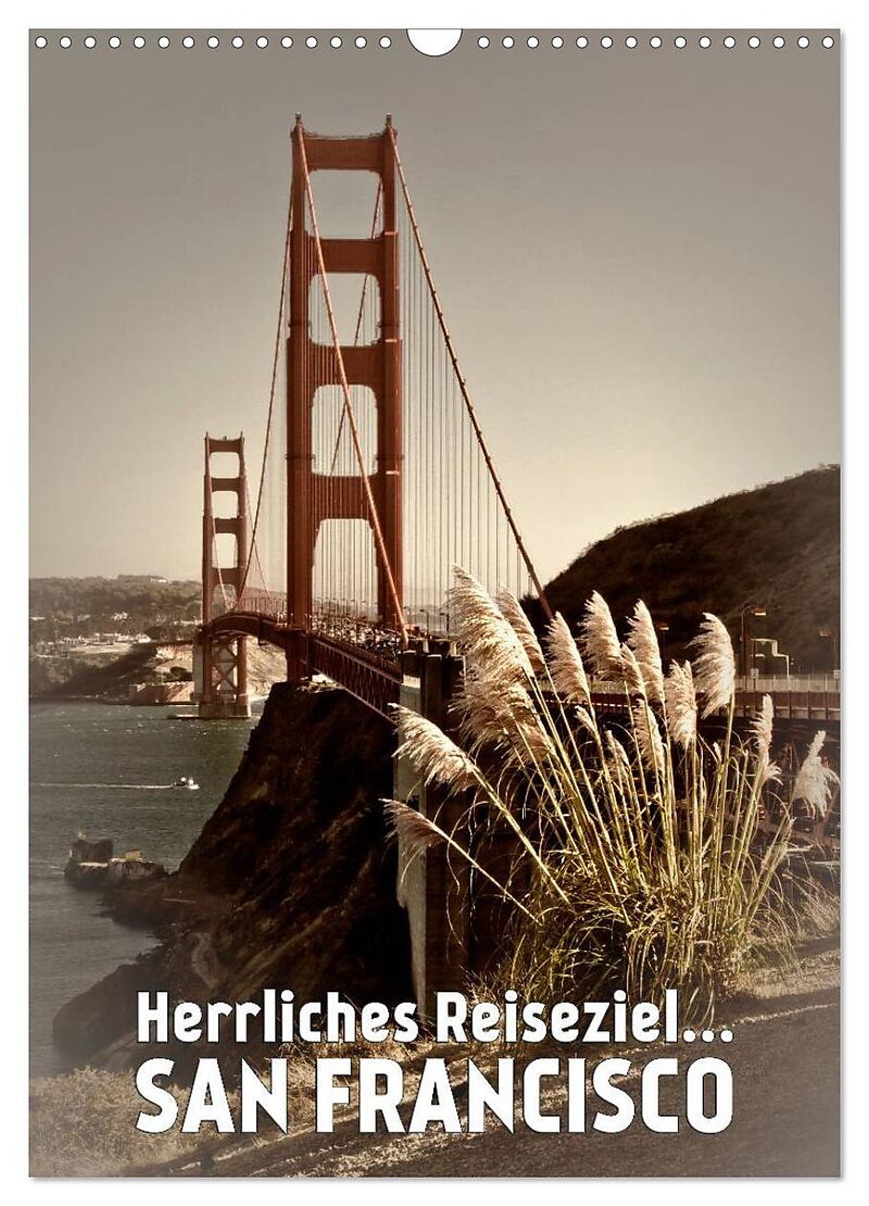 Herrliches Reiseziel... SAN FRANCISCO (Wandkalender 2025 DIN A3 hoch), CALVENDO Monatskalender
