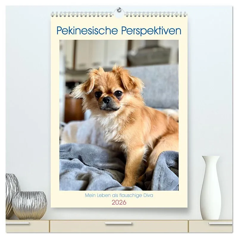 Pekinesische Perspektiven - Mein Leben als flauschige Diva (hochwertiger Premium Wandkalender 2026 DIN A2 hoch), Kunstdruck in Hochglanz
