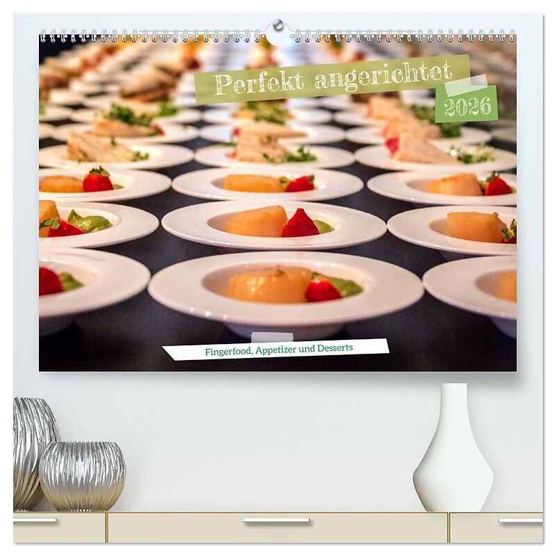 Perfekt angerichtet - Fingerfood, Appetizer und Desserts (hochwertiger Premium Wandkalender 2026 DIN A2 quer), Kunstdruck in Hochglanz