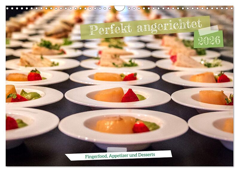 Perfekt angerichtet - Fingerfood, Appetizer und Desserts (Wandkalender 2026 DIN A3 quer), CALVENDO Monatskalender