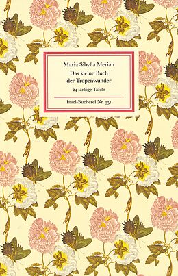 Kartonierter Einband Das kleine Buch der Tropenwunder von Maria Sibylla Merian