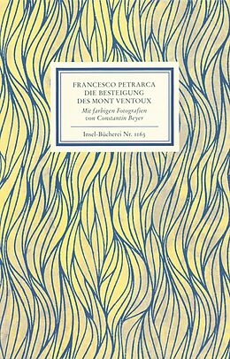 Kartonierter Einband An Francesco Dionigi von Borgo san Sepolcro in Paris. Die Besteigung des Mont Ventoux. Mit farbigen Fotografien von Constantin Beyer von Francesco Petrarca