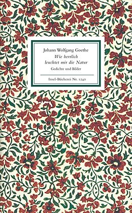 Fester Einband Wie herrlich leuchtet mir die Natur von Johann Wolfgang Goethe