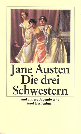 Kartonierter Einband Die drei Schwestern und andere Jugendwerke von Jane Austen