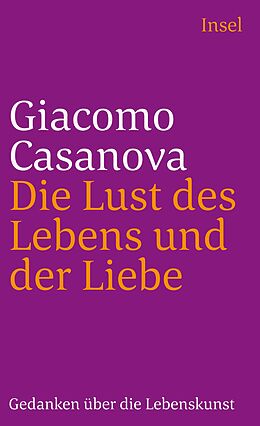 Kartonierter Einband Die Lust des Lebens und der Liebe von Giacomo Casanova