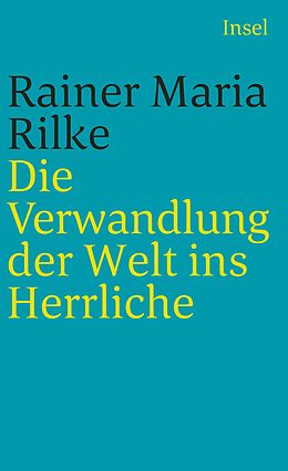 Kartonierter Einband Die Verwandlung der Welt ins Herrliche von Rainer Maria Rilke