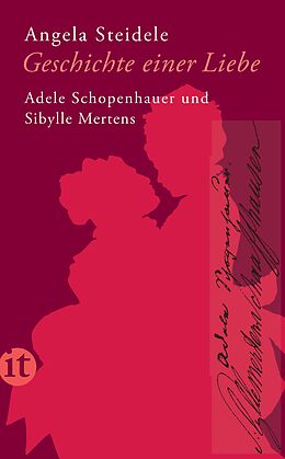 Kartonierter Einband Geschichte einer Liebe: Adele Schopenhauer und Sibylle Mertens von Angela Steidele
