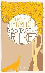 Kartonierter Einband »Hiersein ist herrlich.« 365 Tage mit Rilke von Rainer Maria Rilke
