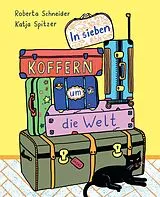 Fester Einband In sieben Koffern um die Welt von Roberta Schneider