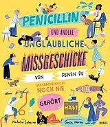 Fester Einband Penicillin und andere unglaubliche Missgeschicke, von denen du (wahrscheinlich) noch nie gehört hast von Natalie Labarre