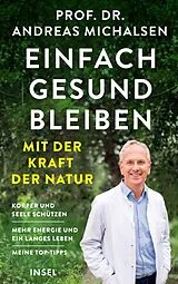 Fester Einband Einfach gesund bleiben mit der Kraft der Natur von Prof. Dr. Andreas Michalsen