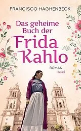 Kartonierter Einband Das geheime Buch der Frida Kahlo von Francisco Haghenbeck