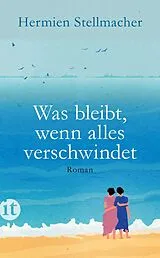 Kartonierter Einband Was bleibt, wenn alles verschwindet von Hermien Stellmacher