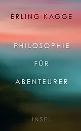 Kartonierter Einband Philosophie für Abenteurer von Erling Kagge