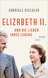 Kartonierter Einband Elizabeth II. und die Lieben ihres Lebens von Gabriele Diechler