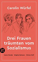Kartonierter Einband Drei Frauen träumten vom Sozialismus von Carolin Würfel