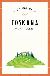 Kartonierter Einband Toskana Reiseführer LIEBLINGSORTE von Stefan Ulrich