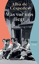 Kartonierter Einband Was vor uns liegt von Alba de Céspedes