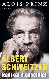 Kartonierter Einband Albert Schweitzer  Radikal menschlich von Alois Prinz