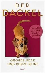 Fester Einband Der Dackel. Großes Herz und kurze Beine. von 