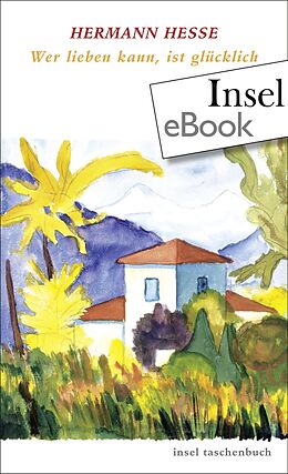 E-Book (epub) Wer lieben kann, ist glücklich von Hermann Hesse