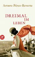 E-Book (epub) Dreimal im Leben von Arturo Pérez-Reverte