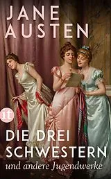 E-Book (epub) Die drei Schwestern und andere Jugendwerke von Jane Austen