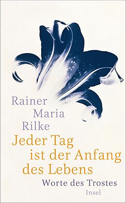 E-Book (epub) Jeder Tag ist der Anfang des Lebens von Rainer Maria Rilke