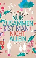 E-Book (epub) Nur zusammen ist man nicht allein von Mike Gayle