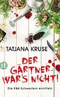 E-Book (epub) Der Gärtner war's nicht!  Die K&K-Schwestern ermitteln (Die Schnüffelschwestern 1) von Tatjana Kruse
