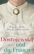 E-Book (epub) Dostojewskij und die Frauen von Ursula Keller, Natalja Sharandak