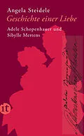 E-Book (epub) Geschichte einer Liebe: Adele Schopenhauer und Sibylle Mertens von Angela Steidele