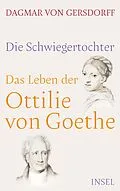 E-Book (epub) Die Schwiegertochter. Das Leben der Ottilie von Goethe von Dagmar von Gersdorff