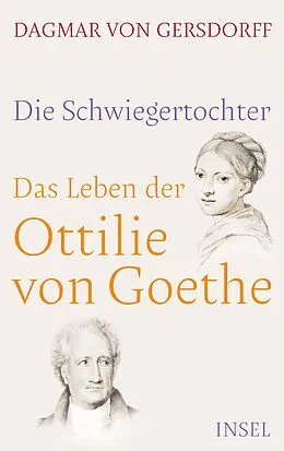 E-Book (epub) Die Schwiegertochter. Das Leben der Ottilie von Goethe von Dagmar von Gersdorff