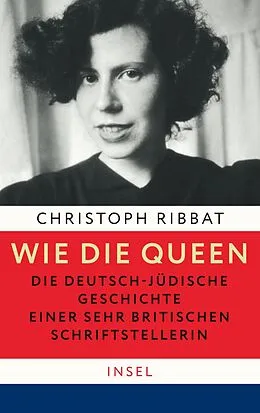 E-Book (epub) Wie die Queen. Die deutsch-jüdische Geschichte einer sehr britischen Schriftstellerin von Christoph Ribbat