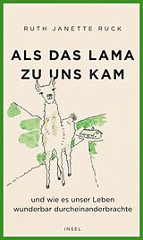 E-Book (epub) Als das Lama zu uns kam und wie es unser Leben wunderbar durcheinanderbrachte von Ruth Janette Ruck