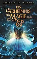 E-Book (epub) Ein Geheimnis aus Magie und Eis von Emily Bain Murphy