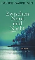 E-Book (epub) Zwischen Nord und Nacht von Gøhril Gabrielsen