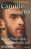 E-Book (epub) Camille Pissarro oder Von der Kühnheit zu malen von Anka Muhlstein