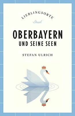 E-Book (epub) Oberbayern und seine Seen Reiseführer LIEBLINGSORTE von Stefan Ulrich