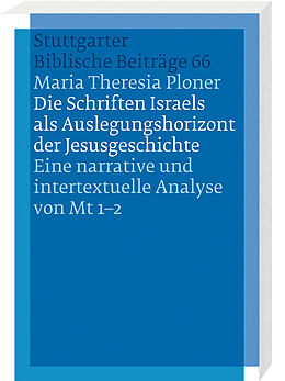 Kartonierter Einband Die Schriften Israels als Auslegungshorizont der Jesusgeschichte von Maria Theresia Ploner