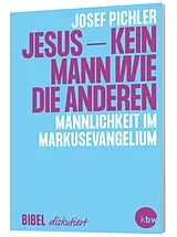Kartonierter Einband Jesus  kein Mann wie die anderen von Josef Pichler