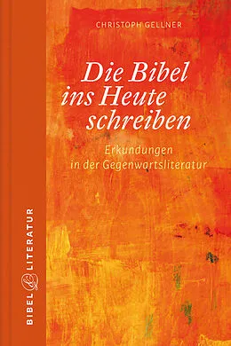 E-Book (epub) Die Bibel ins Heute schreiben - E-Book von Christoph Gellner