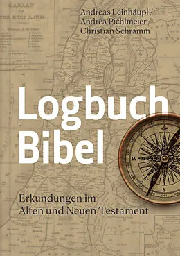 E-Book (epub) Logbuch Bibel von Andreas Leinhäupl, Christian Schramm, Andrea Pichlmeier
