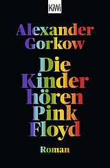 Kartonierter Einband Die Kinder hören Pink Floyd von Alexander Gorkow