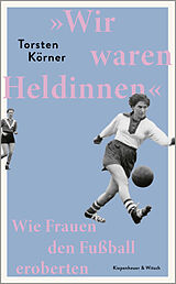 Fester Einband »Wir waren Heldinnen« von Torsten Körner