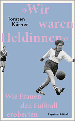  »Wir waren Heldinnen« von Torsten Körner
