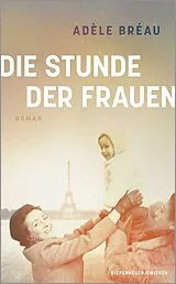 Gebunden Die Stunde der Frauen von Adèle Bréau
